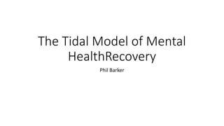 The Tidal Model of Mental Health Recovery: Principles and Practice | PPTX