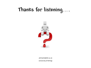 (University	
  of	
  S6rling)	
  
phil.bar6e@s6r.ac.uk	
  
 