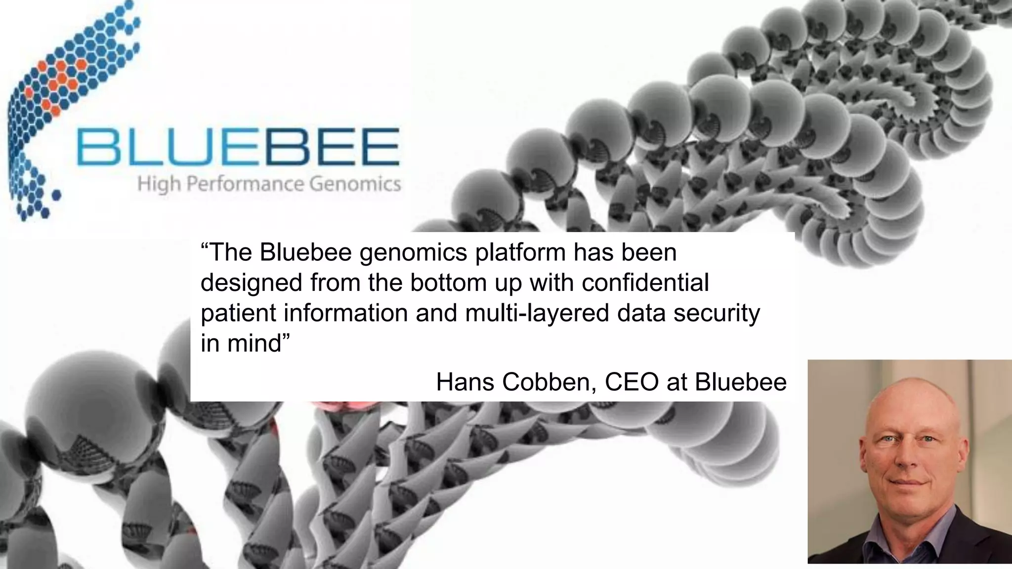 © IDC Visit us at IDC.com and follow us on Twitter:
@IDC
33
“The Bluebee genomics platform has been
designed from the bottom up with confidential
patient information and multi-layered data security
in mind”
Hans Cobben, CEO at Bluebee
 