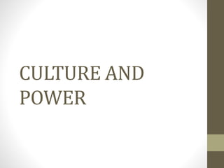 CULTURE AND
POWER
 