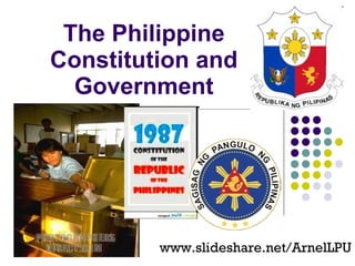 The Philippine Constitution and Government www.slideshare.net/ArnelLPU 
