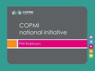 COPMI
national initiative
Phil Robinson
 