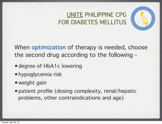 UNITE PHILIPPINE CPG
FOR DIABETES MELLITUS
When optimization of therapy is needed, choose
the second drug according to the...