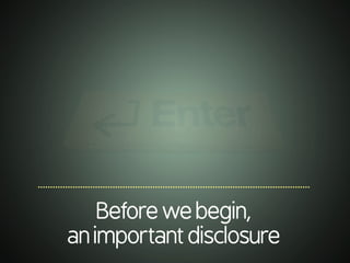 .............................................................................................................
Beforewebegin,
animportantdisclosure
 