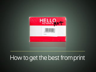 .............................................................................................................
Howtogetthebestfromprint
 