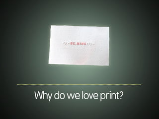 .............................................................................................................
Whydoweloveprint?
 