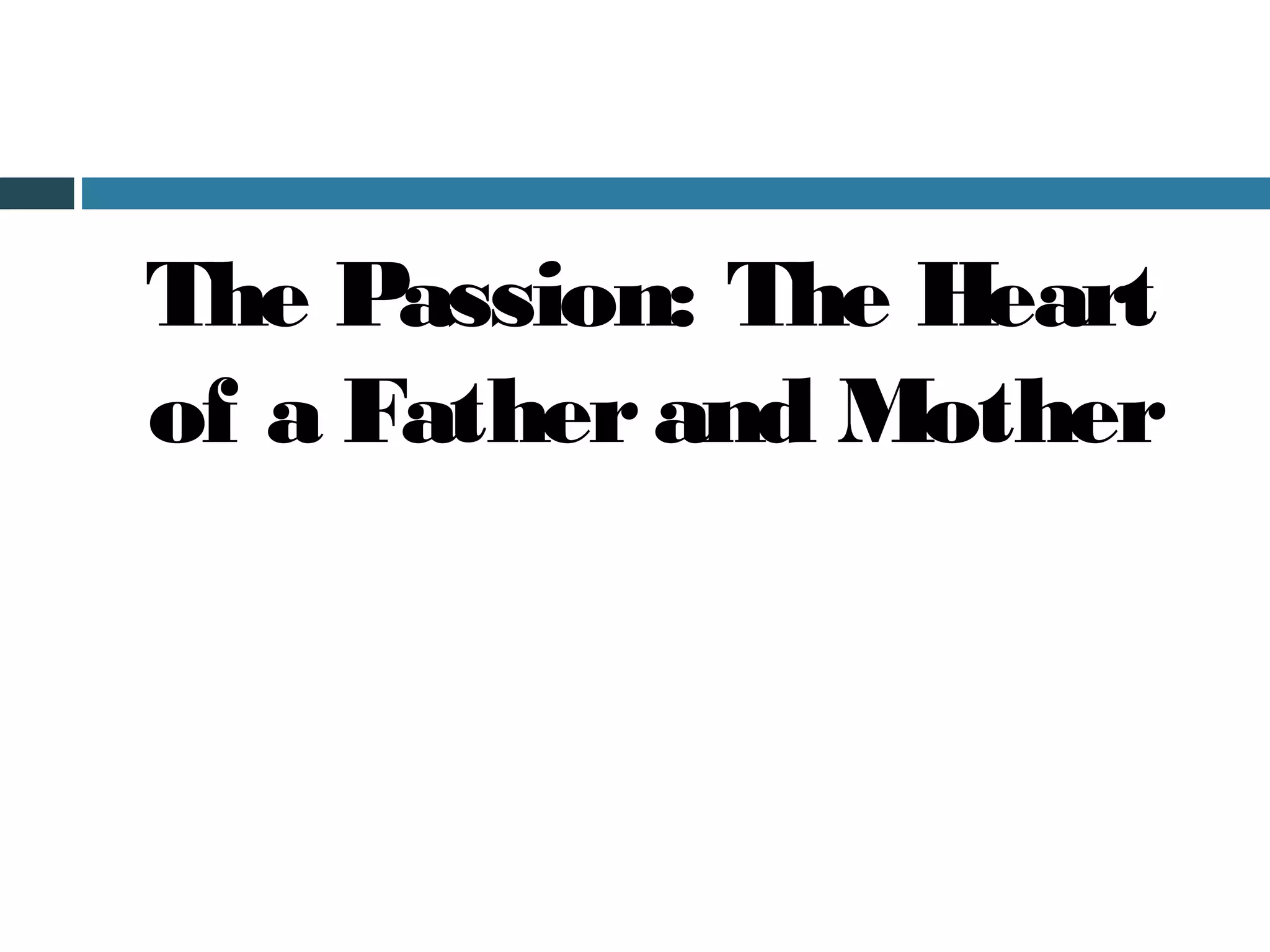 The Passion: The Heart
of a Father and Mother
 