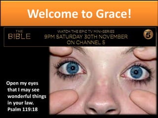Welcome to Grace!

Open my eyes
that I may see
wonderful things
in your law.
Psalm 119:18

 