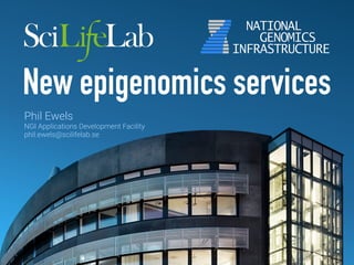 Phil Ewels
NGI Applications Development Facility
phil.ewels@scilifelab.se
New epigenomics services
 