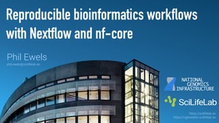 Reproducible bioinformatics workflows
with Nextflow and nf-core
Phil Ewels


phil.ewels@scilifelab.se
https://scilifelab.se


https://ngisweden.scilifelab.se
 