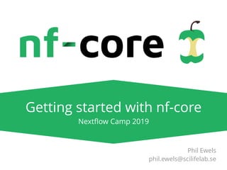 Phil Ewels
phil.ewels@scilifelab.se
Getting started with nf-core
Nextﬂow Camp 2019
 