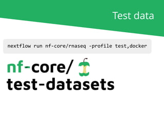 nextflow run nf-core/rnaseq -profile test,docker
Test data
 