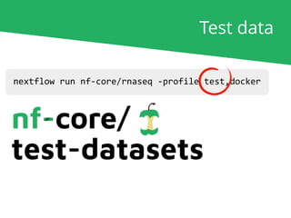 nextflow run nf-core/rnaseq -profile test,docker
Test data
 