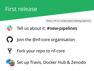 First release
https://nf-co.re/developers/adding_pipelines
Tell us about it: #new-pipelines
Join the @nf-core organisation
Fork your repo to nf-core
Set up Travis, Docker Hub & Zenodo
 