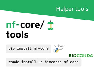 Helper tools
pip install nf-core
conda install -c bioconda nf-core
 