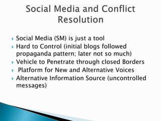  Social Media (SM) is just a tool
 Hard to Control (initial blogs followed
propaganda pattern; later not so much)
 Vehi...