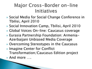  Social Media for Social Change Conference in
Tbilisi, April 2010
 Social Innovation Camp, Tbilisi, April 2010
 Global ...
