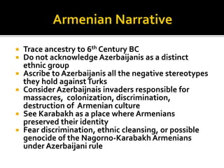  Trace ancestry to 6th Century BC
 Do not acknowledge Azerbaijanis as a distinct
ethnic group
 Ascribe to Azerbaijanis ...