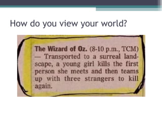 How do you view your world?
 