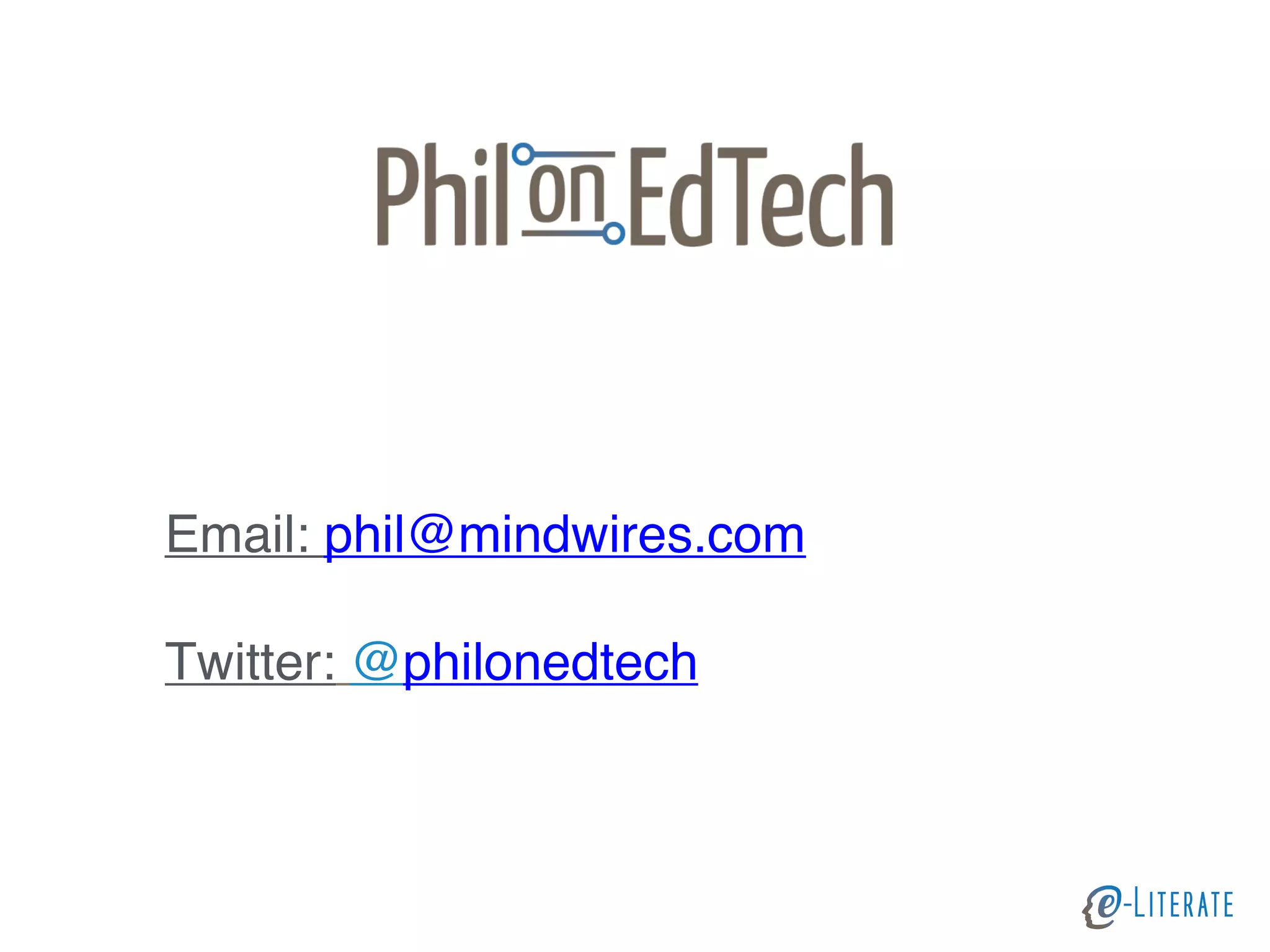Email: phil@mindwires.com
Twitter: @philonedtech
 