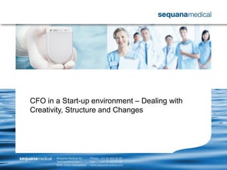 CFO in a Start-up environment – Dealing with
Creativity, Structure and Changes
 