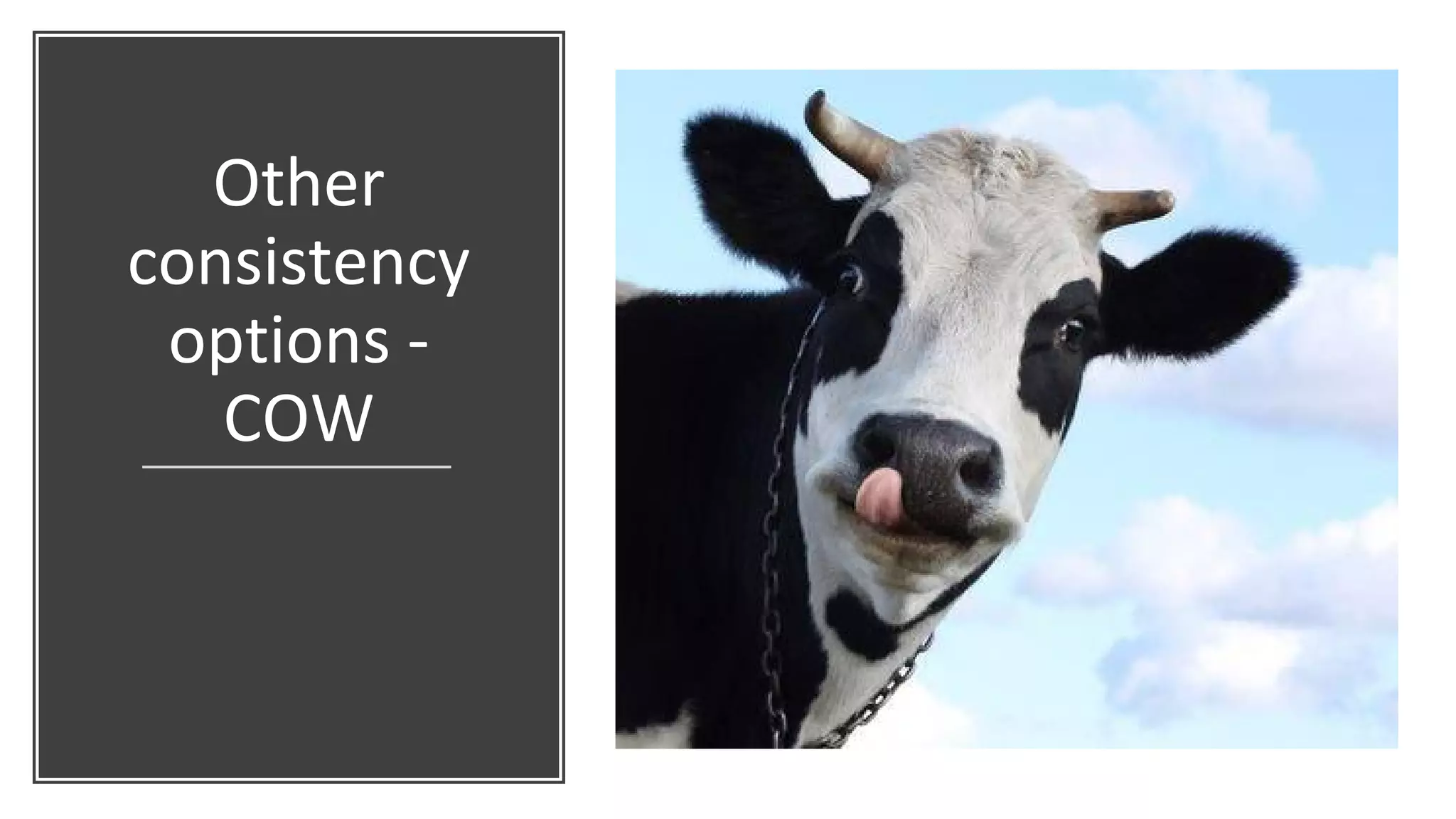 Other
consistency
options -
COW
 
