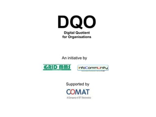 DQO
 Digital Quotient
for Organisations




An initiative by




  Supported by
 