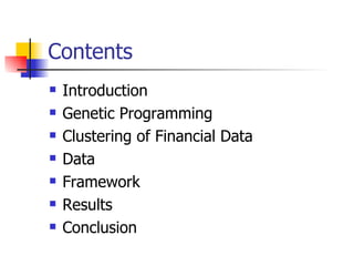 Contents Introduction Genetic Programming Clustering of Financial Data Data Framework Results Conclusion 