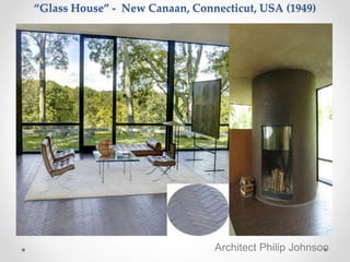 “Glass House” - New Canaan, Connecticut, USA (1949)
Architect Philip Johnson
 