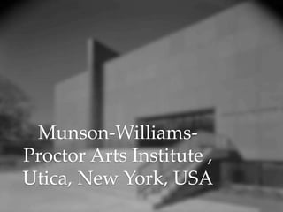 Munson-Williams-
Proctor Arts Institute ,
Utica, New York, USA
 