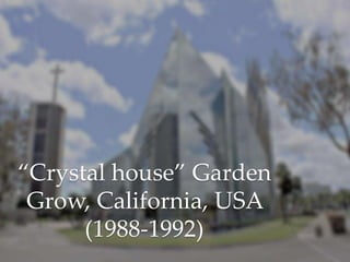 “Crystal house” Garden
Grow, California, USA
(1988-1992)
 
