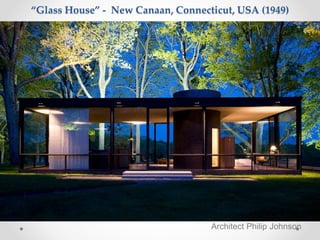 Architect Philip Johnson
“Glass House” - New Canaan, Connecticut, USA (1949)
 