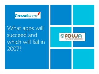 What apps will
succeed and
which will fail in
2007?