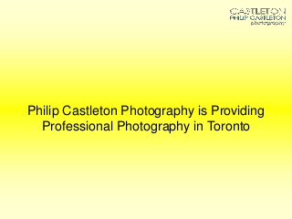 Philip Castleton Photography is Providing
Professional Photography in Toronto
 