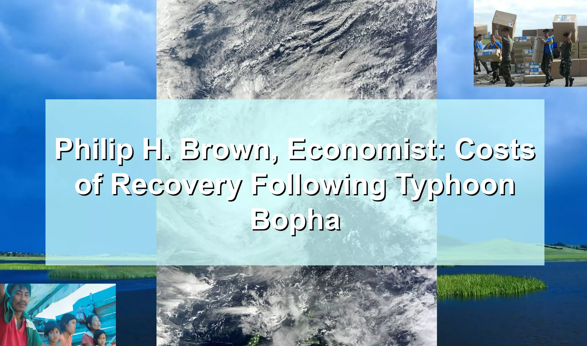 Philip H. Brown, Economist: Costs
of Recovery Following Typhoon
Bopha