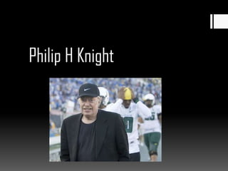 Philip H Knight
 