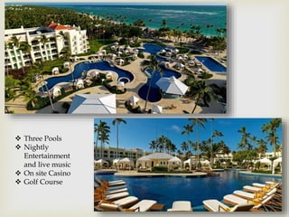  Three Pools
 Nightly
Entertainment
and live music
 On site Casino
 Golf Course
 