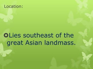 Location:

Lies southeast of the
great Asian landmass.

 