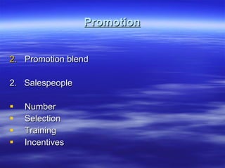 Promotion Promotion blend 2.  Salespeople Number Selection Training Incentives 