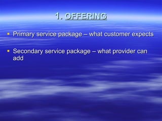 1.  OFFERING Primary service package – what customer expects Secondary service package – what provider can add 