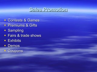 Sales Promotion Contests & Games Premiums & Gifts Sampling Fairs & trade shows Exhibits Demos Coupons 