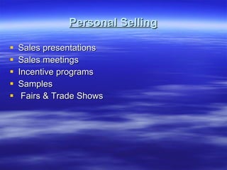 Personal Selling Sales presentations Sales meetings Incentive programs Samples Fairs & Trade Shows 