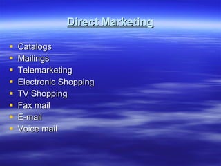 Direct Marketing Catalogs Mailings Telemarketing Electronic Shopping TV Shopping Fax mail E-mail Voice mail 
