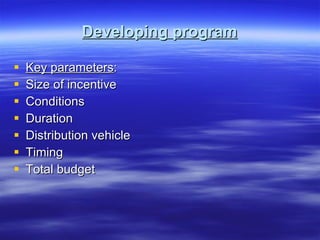 Developing program Key parameters : Size of incentive Conditions Duration Distribution vehicle Timing Total budget 