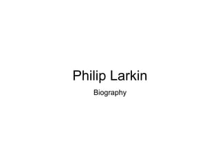 Philip Larkin
Biography
 