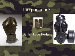 The gas mask   By: Philippe Ferland 