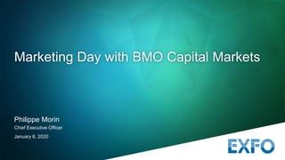 Philippe Morin
Chief Executive Officer
January 8, 2020
Marketing Day with BMO Capital Markets
 