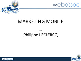 MARKETING	
  MOBILE	
  	
  
	
  
-­‐-­‐	
  
Philippe	
  LECLERCQ	
  
 