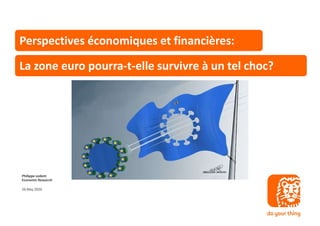 [Company logo]
Perspectives économiques et financières:
La zone euro pourra-t-elle survivre à un tel choc?
26 May 2020
Philippe Ledent
Economic Research
 