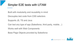 #CD22
Built with modularity and reusability in mind
Decouples test code from CSS selectors
Supports JS, TS and Java
Can te...